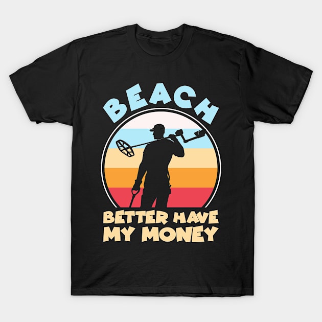 Beach Better Have My Money T-Shirt by ssflower